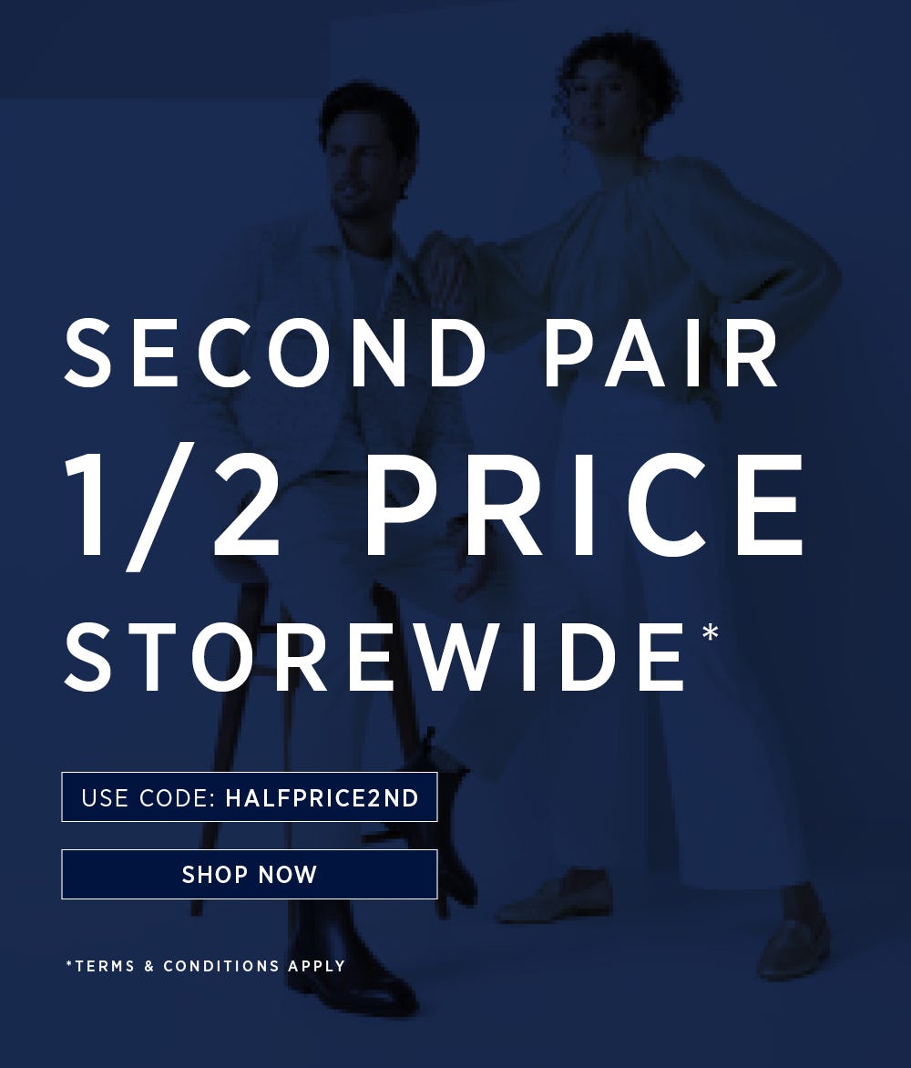 SECOND PAIR 1/2 PRICE STOREWIDE* | SHOP NOW